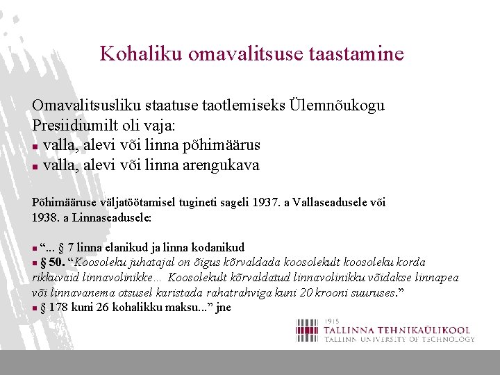 Kohaliku omavalitsuse taastamine Omavalitsusliku staatuse taotlemiseks Ülemnõukogu Presiidiumilt oli vaja: n valla, alevi või