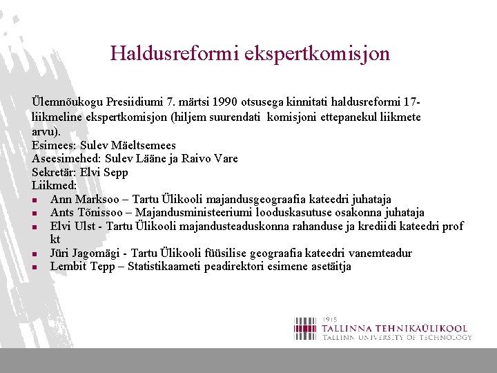 Haldusreformi ekspertkomisjon Ülemnõukogu Presiidiumi 7. märtsi 1990 otsusega kinnitati haldusreformi 17 liikmeline ekspertkomisjon (hiljem