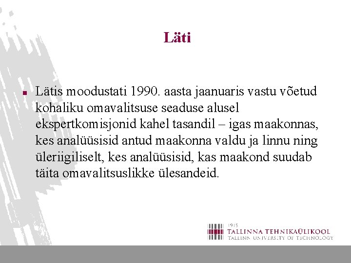 Läti n Lätis moodustati 1990. aasta jaanuaris vastu võetud kohaliku omavalitsuse seaduse alusel ekspertkomisjonid