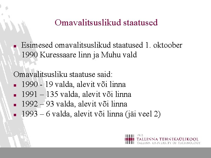 Omavalitsuslikud staatused n Esimesed omavalitsuslikud staatused 1. oktoober 1990 Kuressaare linn ja Muhu vald