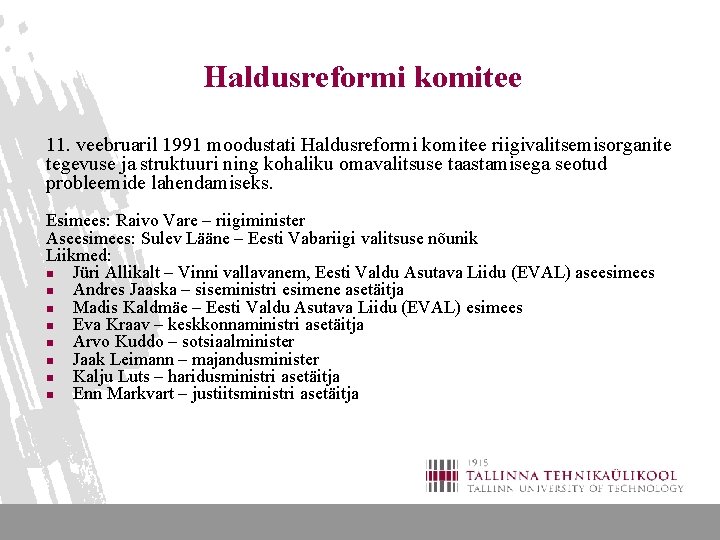 Haldusreformi komitee 11. veebruaril 1991 moodustati Haldusreformi komitee riigivalitsemisorganite tegevuse ja struktuuri ning kohaliku