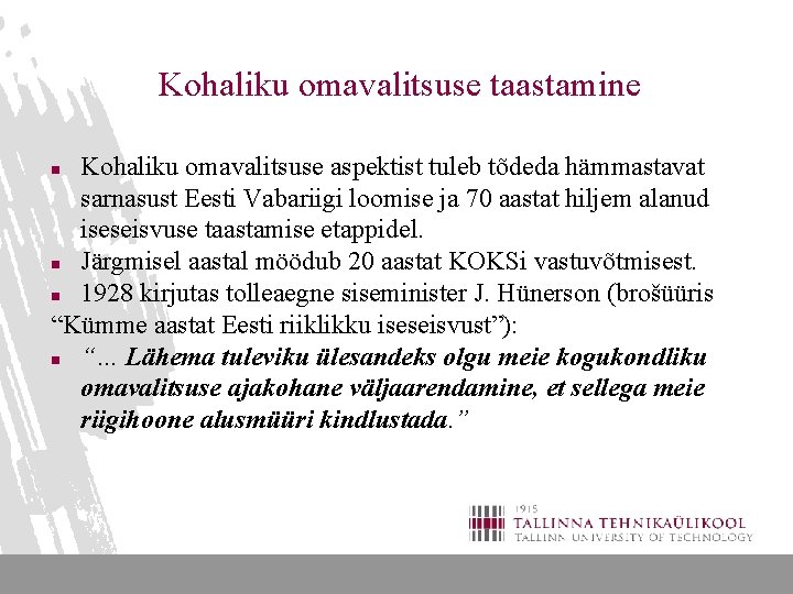 Kohaliku omavalitsuse taastamine Kohaliku omavalitsuse aspektist tuleb tõdeda hämmastavat sarnasust Eesti Vabariigi loomise ja
