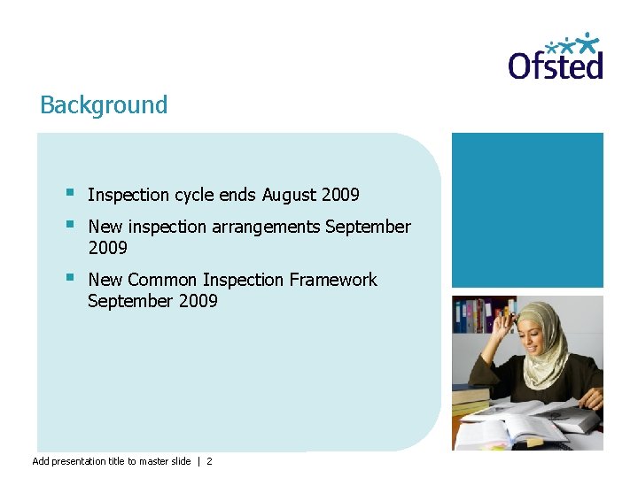Background § § Inspection cycle ends August 2009 § New Common Inspection Framework September
