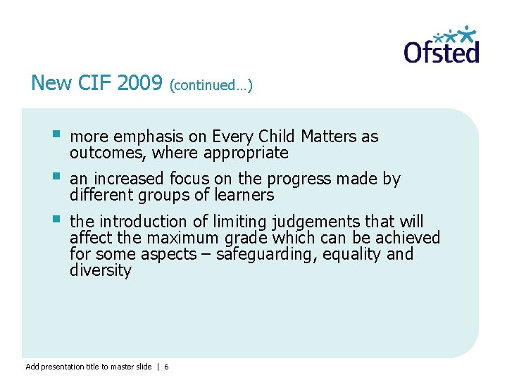New CIF 2009 (continued…) § more emphasis on Every Child Matters as outcomes, where