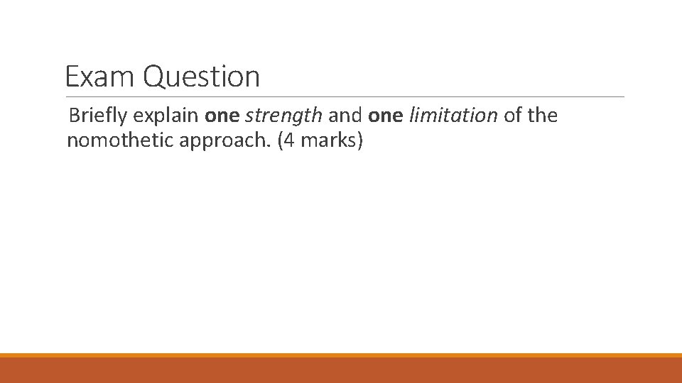Exam Question Briefly explain one strength and one limitation of the nomothetic approach. (4 Exam Question Briefly explain one strength and one limitation of the nomothetic approach. (4