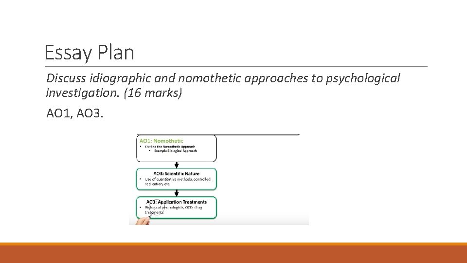Essay Plan Discuss idiographic and nomothetic approaches to psychological investigation. (16 marks) AO 1, Essay Plan Discuss idiographic and nomothetic approaches to psychological investigation. (16 marks) AO 1,