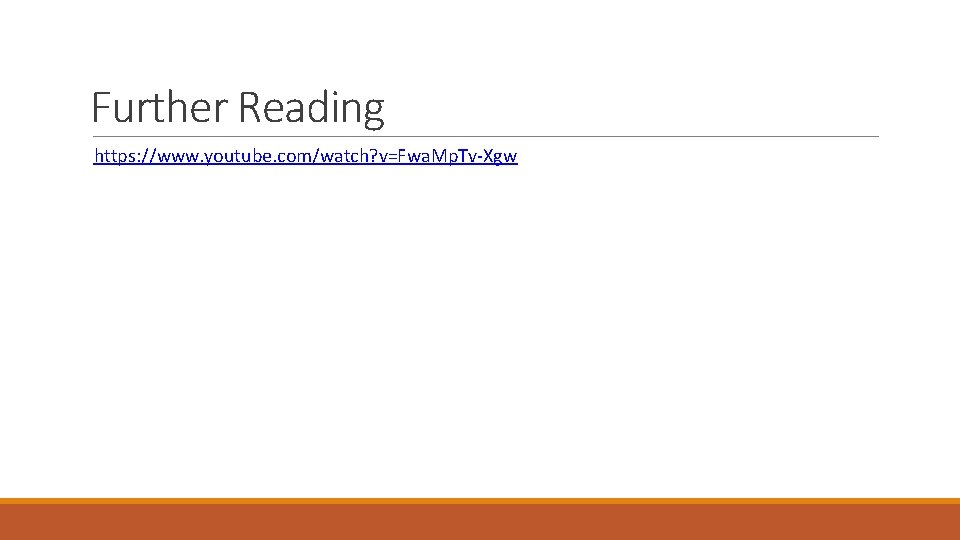 Further Reading https: //www. youtube. com/watch? v=Fwa. Mp. Tv-Xgw Further Reading https: //www. youtube. com/watch? v=Fwa. Mp. Tv-Xgw