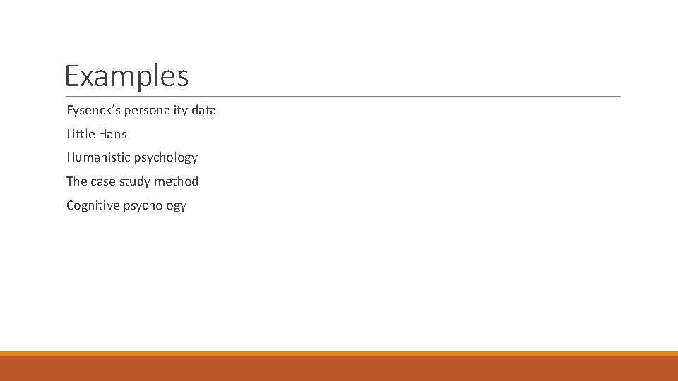 Examples Eysenck’s personality data Little Hans Humanistic psychology The case study method Cognitive psychology Examples Eysenck’s personality data Little Hans Humanistic psychology The case study method Cognitive psychology