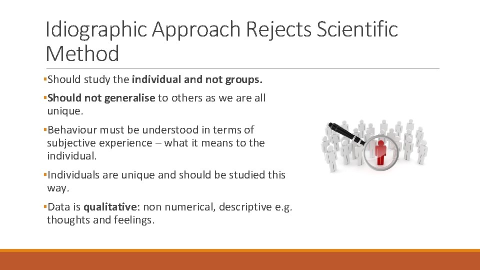 Idiographic Approach Rejects Scientific Method ▪Should study the individual and not groups. ▪Should not Idiographic Approach Rejects Scientific Method ▪Should study the individual and not groups. ▪Should not