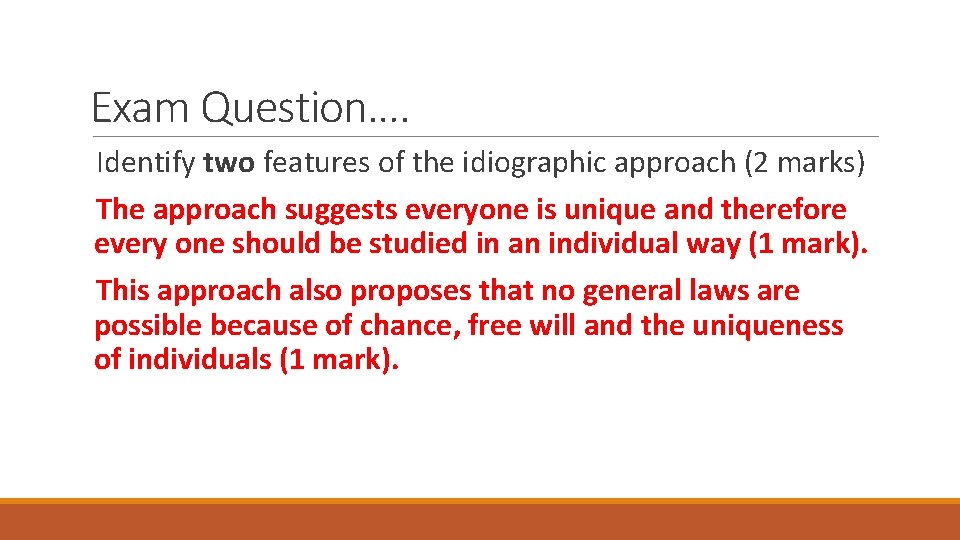 Exam Question…. Identify two features of the idiographic approach (2 marks) The approach suggests Exam Question…. Identify two features of the idiographic approach (2 marks) The approach suggests
