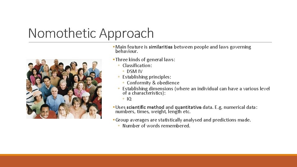 Nomothetic Approach ▪ Main feature is similarities between people and laws governing behaviour. ▪ Nomothetic Approach ▪ Main feature is similarities between people and laws governing behaviour. ▪
