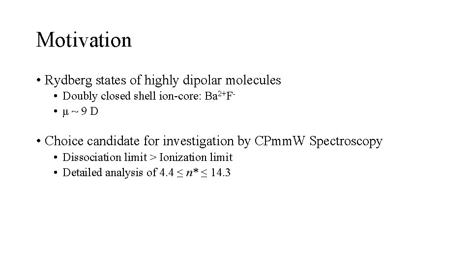 Motivation • Rydberg states of highly dipolar molecules • Doubly closed shell ion-core: Ba