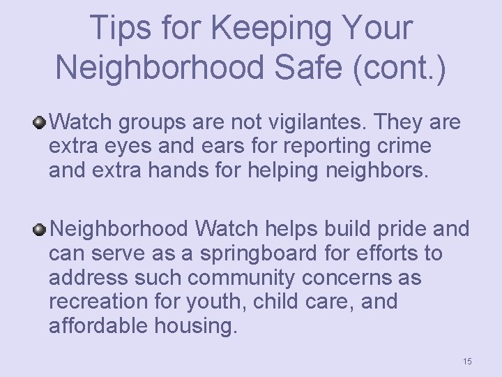 Tips for Keeping Your Neighborhood Safe (cont. ) Watch groups are not vigilantes. They