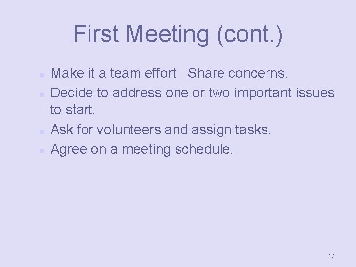 First Meeting (cont. ) n n Make it a team effort. Share concerns. Decide