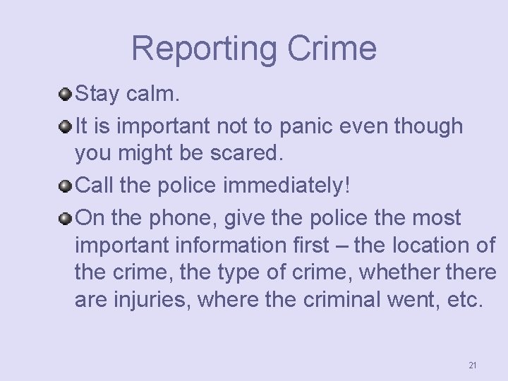 Reporting Crime Stay calm. It is important not to panic even though you might