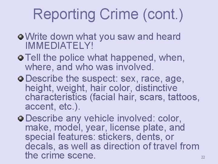 Reporting Crime (cont. ) Write down what you saw and heard IMMEDIATELY! Tell the