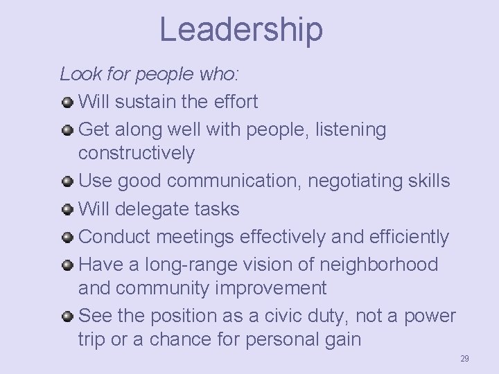 Leadership Look for people who: Will sustain the effort Get along well with people,