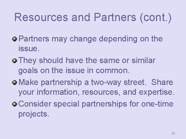 Resources and Partners (cont. ) Partners may change depending on the issue. They should