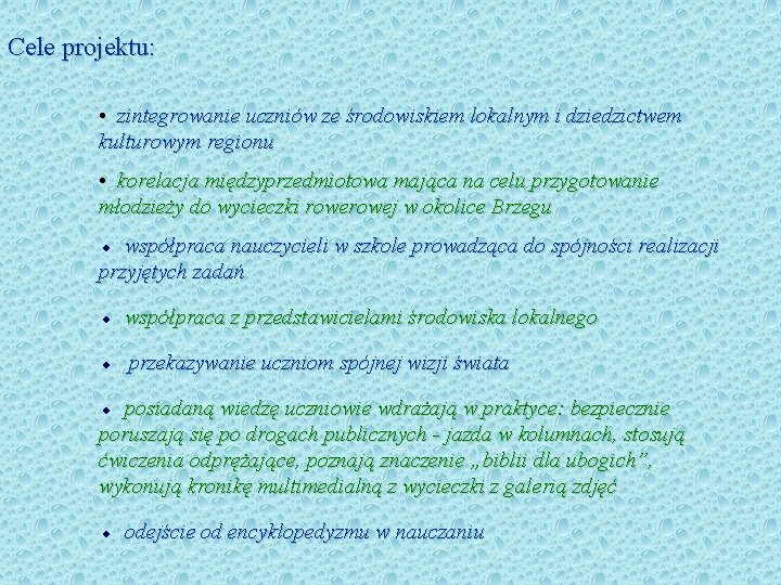 Cele projektu: • zintegrowanie uczniów ze środowiskiem lokalnym i dziedzictwem kulturowym regionu • korelacja