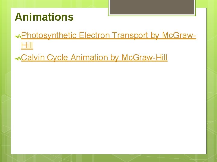 Animations Photosynthetic Electron Transport by Mc. Graw- Hill Calvin Cycle Animation by Mc. Graw-Hill