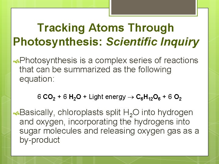 Tracking Atoms Through Photosynthesis: Scientific Inquiry Photosynthesis is a complex series of reactions that