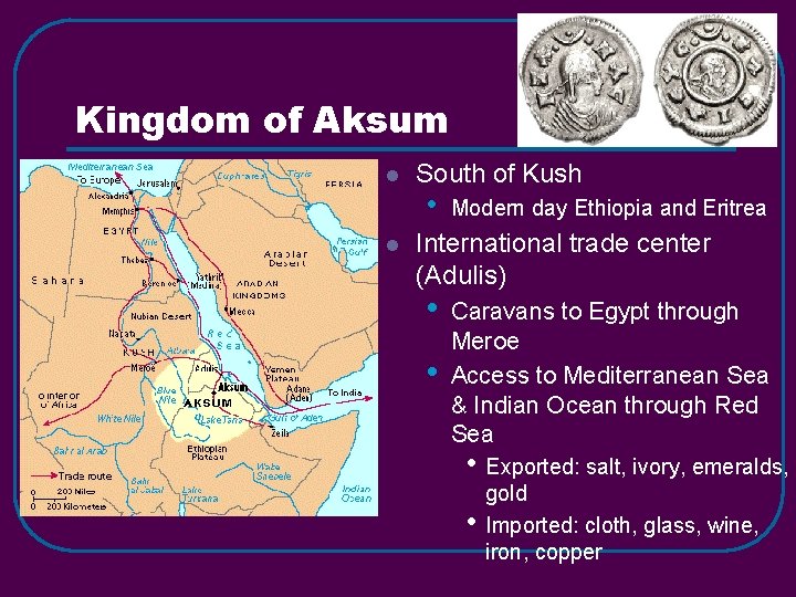 Kingdom of Aksum l l South of Kush • Modern day Ethiopia and Eritrea