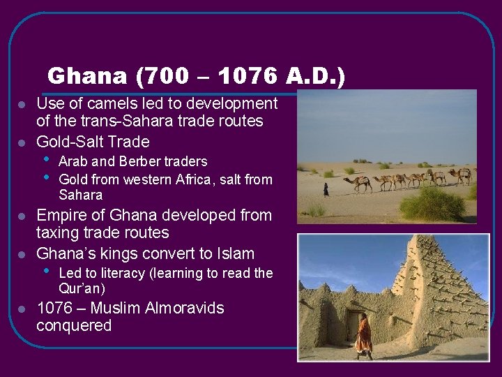 Ghana (700 – 1076 A. D. ) l l l Use of camels led