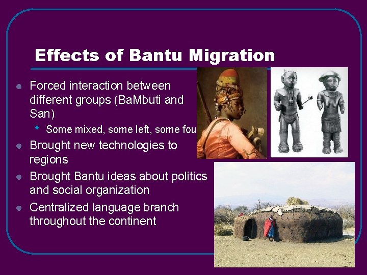 Effects of Bantu Migration l Forced interaction between different groups (Ba. Mbuti and San)