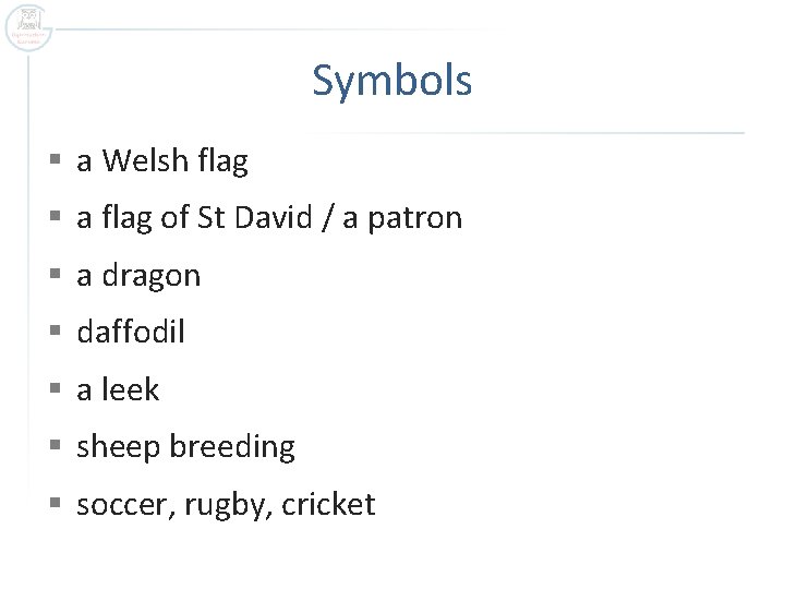 Symbols § a Welsh flag § a flag of St David / a patron