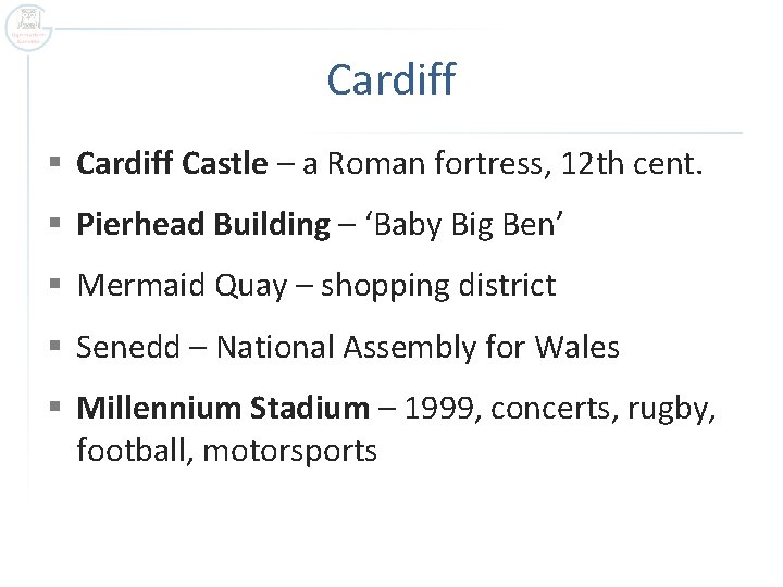 Cardiff § Cardiff Castle – a Roman fortress, 12 th cent. § Pierhead Building