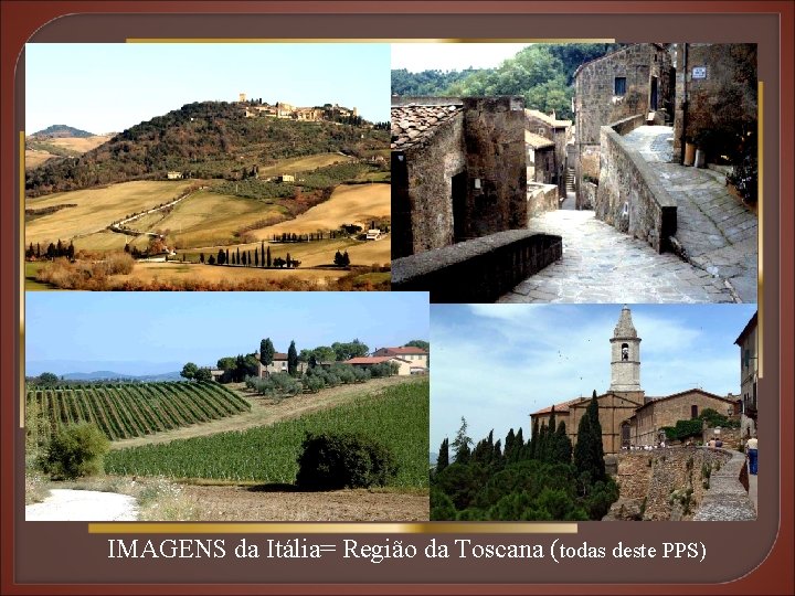 IMAGENS da Itália= Região da Toscana (todas deste PPS) 