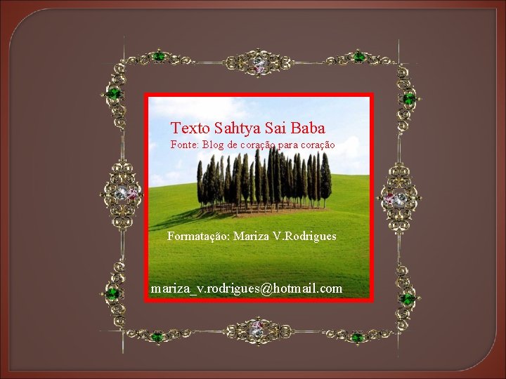 Texto Sahtya Sai Baba Fonte: Blog de coração para coração Formatação: Mariza V. Rodrigues