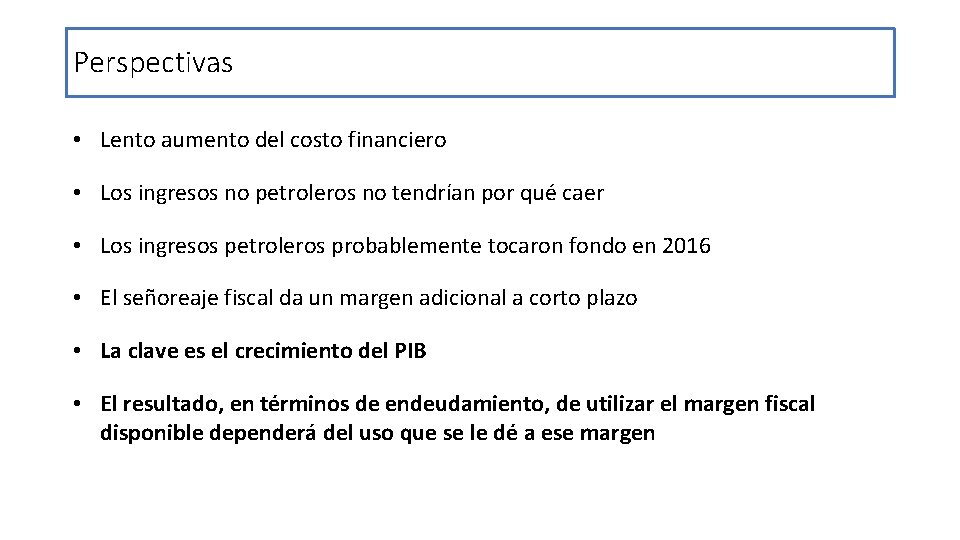 Perspectivas • Lento aumento del costo financiero • Los ingresos no petroleros no tendrían