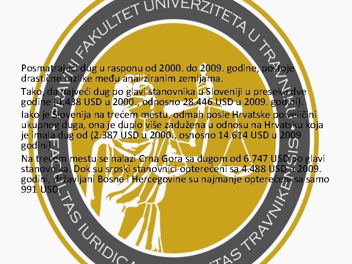 Posmatrajući dug u rasponu od 2000. do 2009. godine, postoje drastične razlike među analiziranim