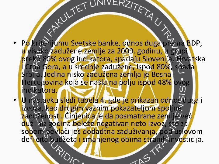  • Po kriterijumu Svetske banke, odnos duga prema BDP, u visoko zadužene zemlje
