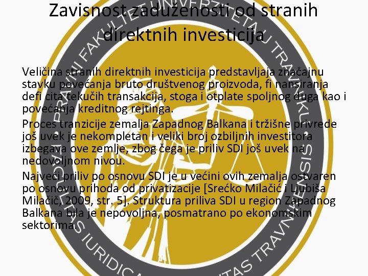 Zavisnost zaduženosti od stranih direktnih investicija Veličina stranih direktnih investicija predstavljaja značajnu stavku povećanja