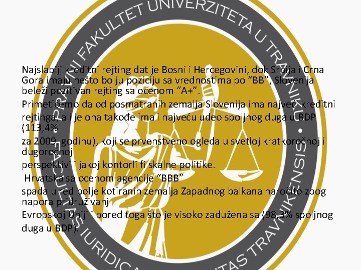 Najslabiji kreditni rejting dat je Bosni i Hercegovini, dok Srbija i Crna Gora imaju