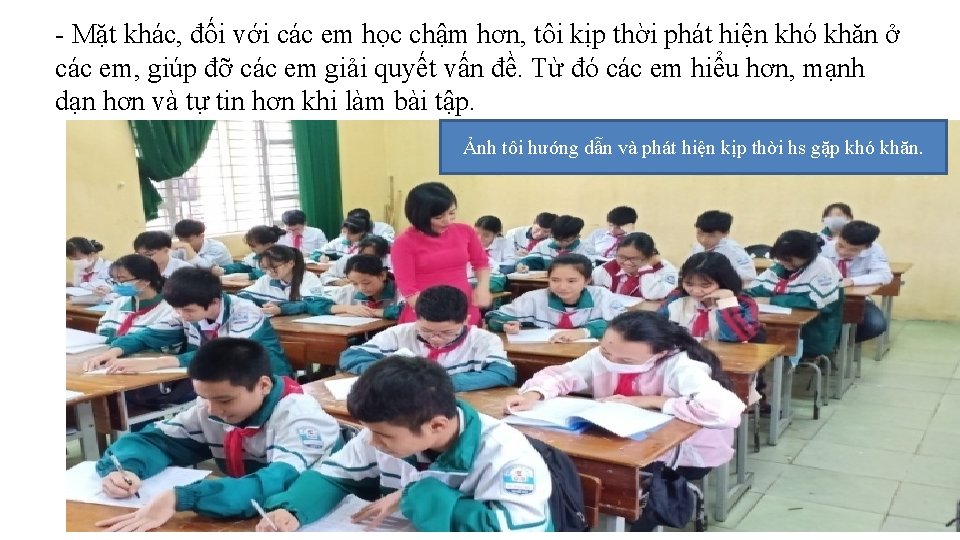 - Mặt khác, đối với các em học chậm hơn, tôi kịp thời phát