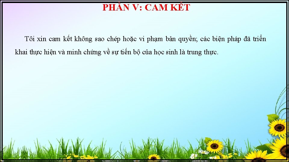 PHẦN V: CAM KẾT Tôi xin cam kết không sao chép hoặc vi phạm