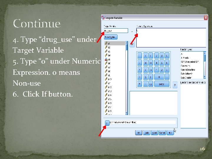 Continue 4. Type “drug_use” under Target Variable 5. Type “ 0” under Numeric Expression.