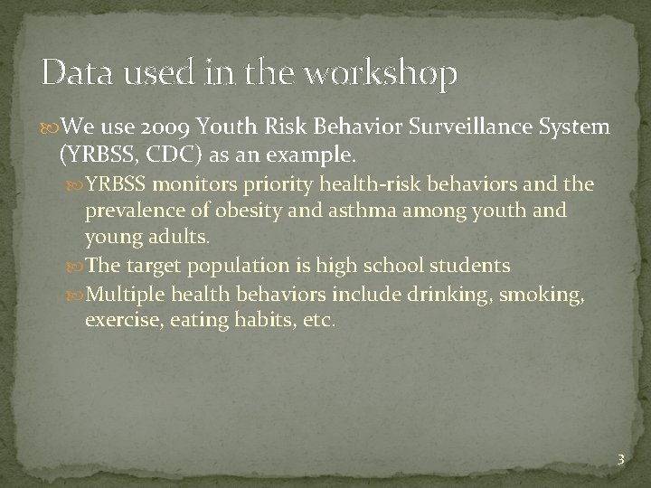 Data used in the workshop We use 2009 Youth Risk Behavior Surveillance System (YRBSS,