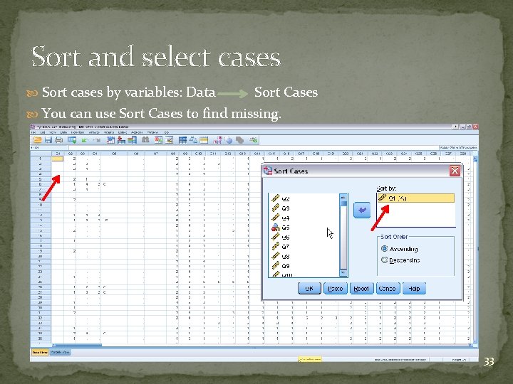 Sort and select cases Sort cases by variables: Data Sort Cases You can use