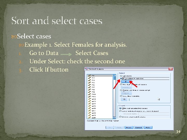 Sort and select cases Select cases Example 1. Select Females for analysis. 1. 2.