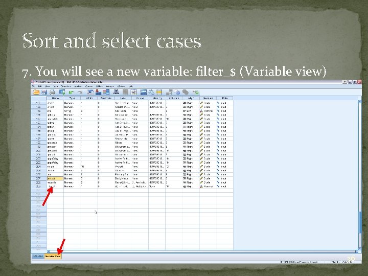 Sort and select cases 7. You will see a new variable: filter_$ (Variable view)