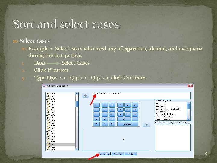 Sort and select cases Select cases Example 2. Select cases who used any of