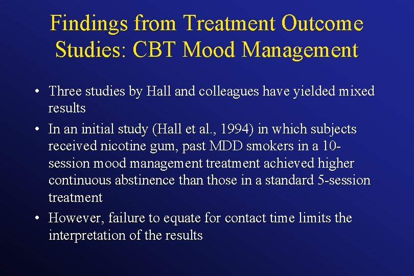 Findings from Treatment Outcome Studies: CBT Mood Management • Three studies by Hall and