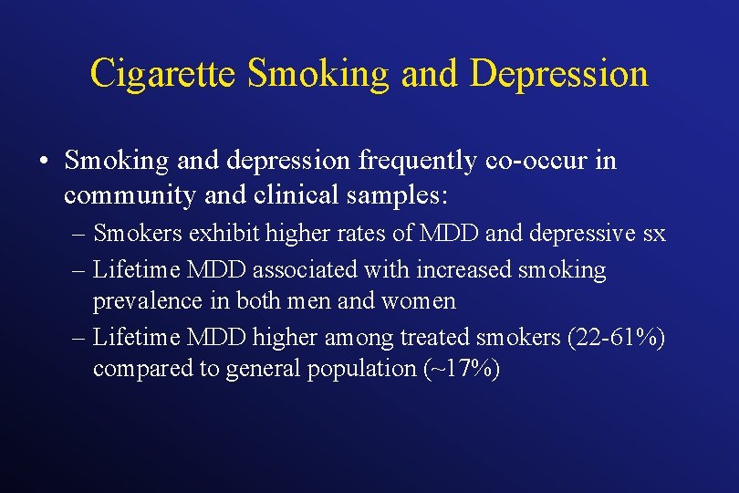 Cigarette Smoking and Depression • Smoking and depression frequently co-occur in community and clinical