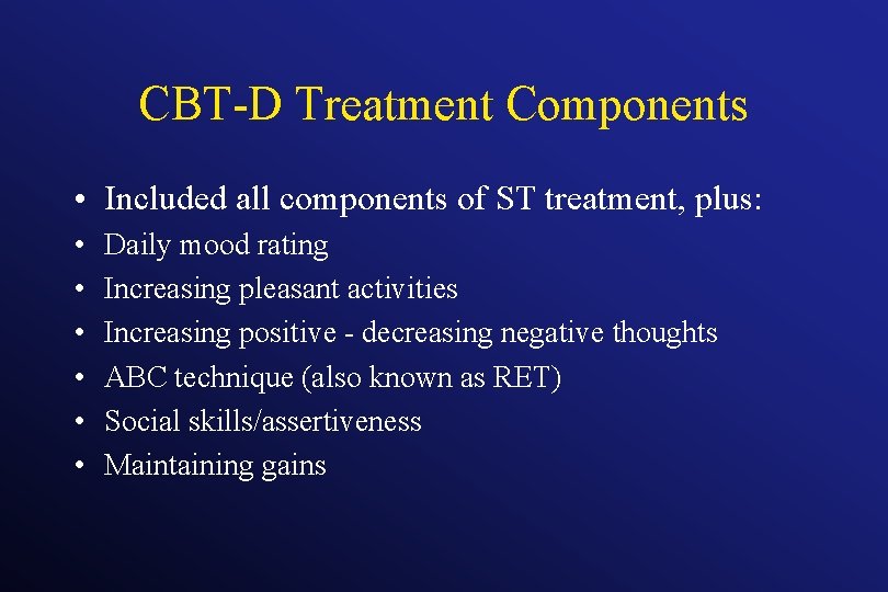 CBT-D Treatment Components • Included all components of ST treatment, plus: • • •