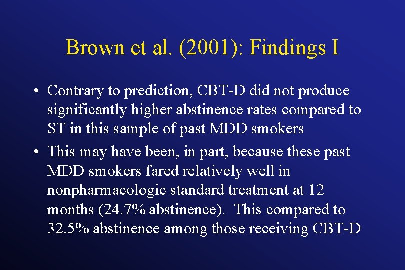 Brown et al. (2001): Findings I • Contrary to prediction, CBT-D did not produce