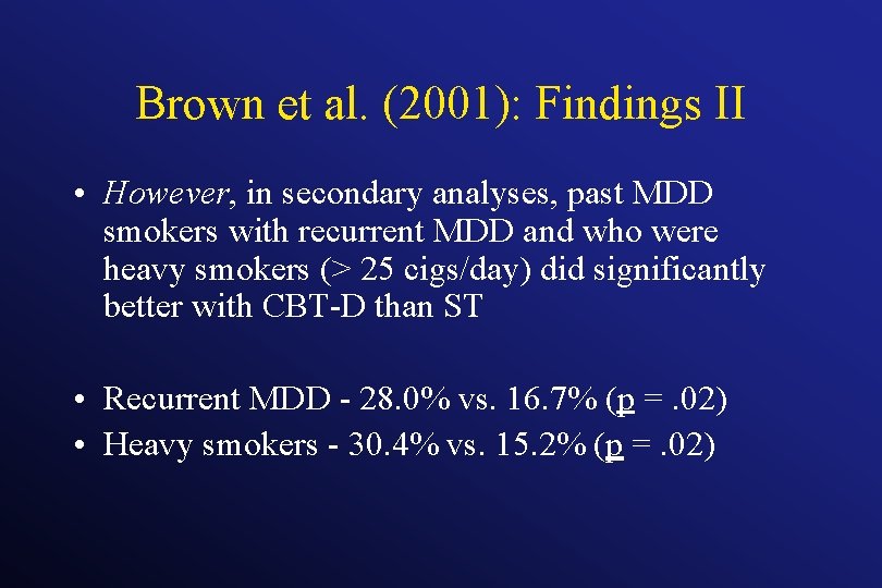 Brown et al. (2001): Findings II • However, in secondary analyses, past MDD smokers